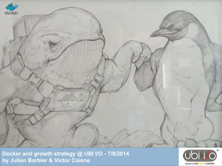 @
Docker and growth strategy @ UBI I/O - 7/8/2014
by Julien Barbier & Victor Coisne
 