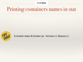 Printing containers names in stat
$ docker stats $(docker ps --format={{.Names}})
 