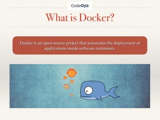 What is Docker?
Docker is an open-source project that automates the deployment of
applications inside software containers.
 