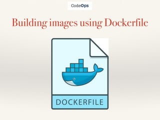 Building images using Dockerfile
 