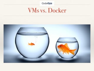 VMs vs. Docker
 