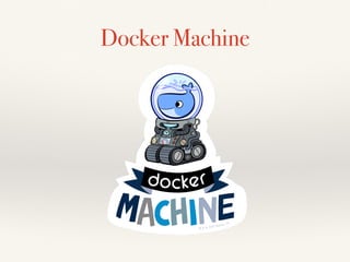 Docker Machine
 