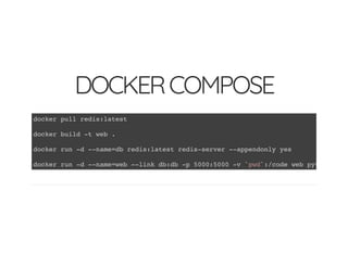 DOCKERCOMPOSE
docker pull redis:latest
docker build -t web .
docker run -d --name=db redis:latest redis-server --appendonly yes
docker run -d --name=web --link db:db -p 5000:5000 -v `pwd`:/code web python app.
 