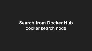 Search from Docker Hub
docker search node
 