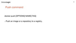 32
Push command
docker push [OPTIONS] NAME[:TAG]
- Push an image or a repository to a registry.
 