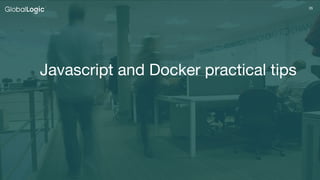 35
Javascript and Docker practical tips
 
