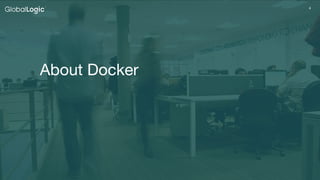 4
About Docker
 