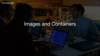 7
Images and Containers
 