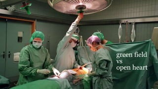 27.04.2016Präsentationstitel 16
green field
open heart
vs
 