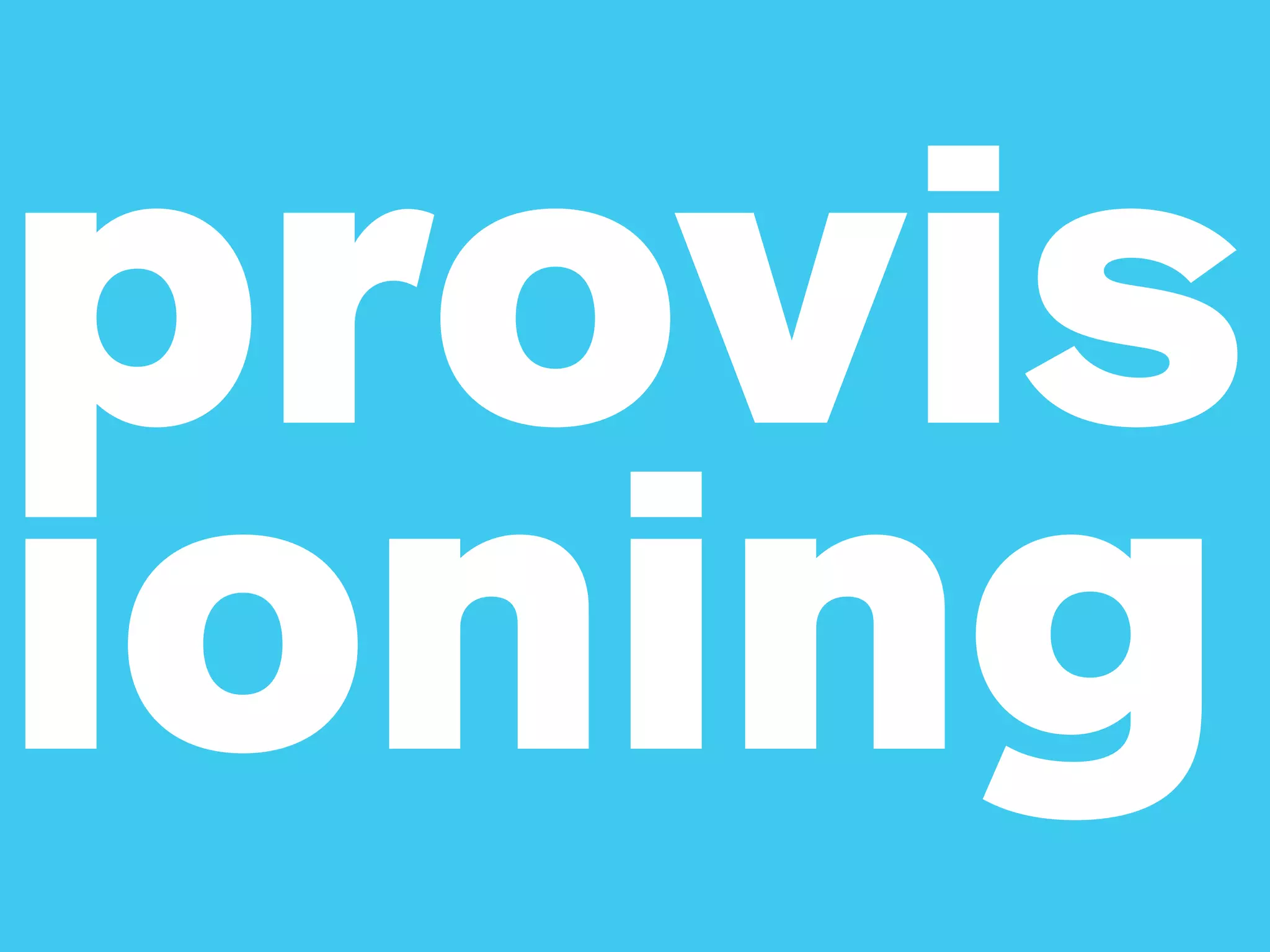 provis
ioning
 