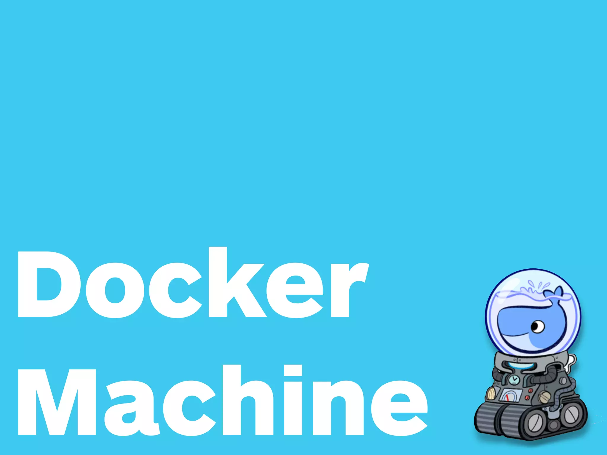 Docker
Machine
 