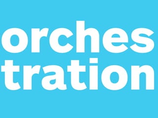 orches
tration
 