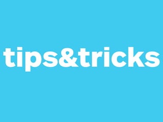 tips&tricks
 