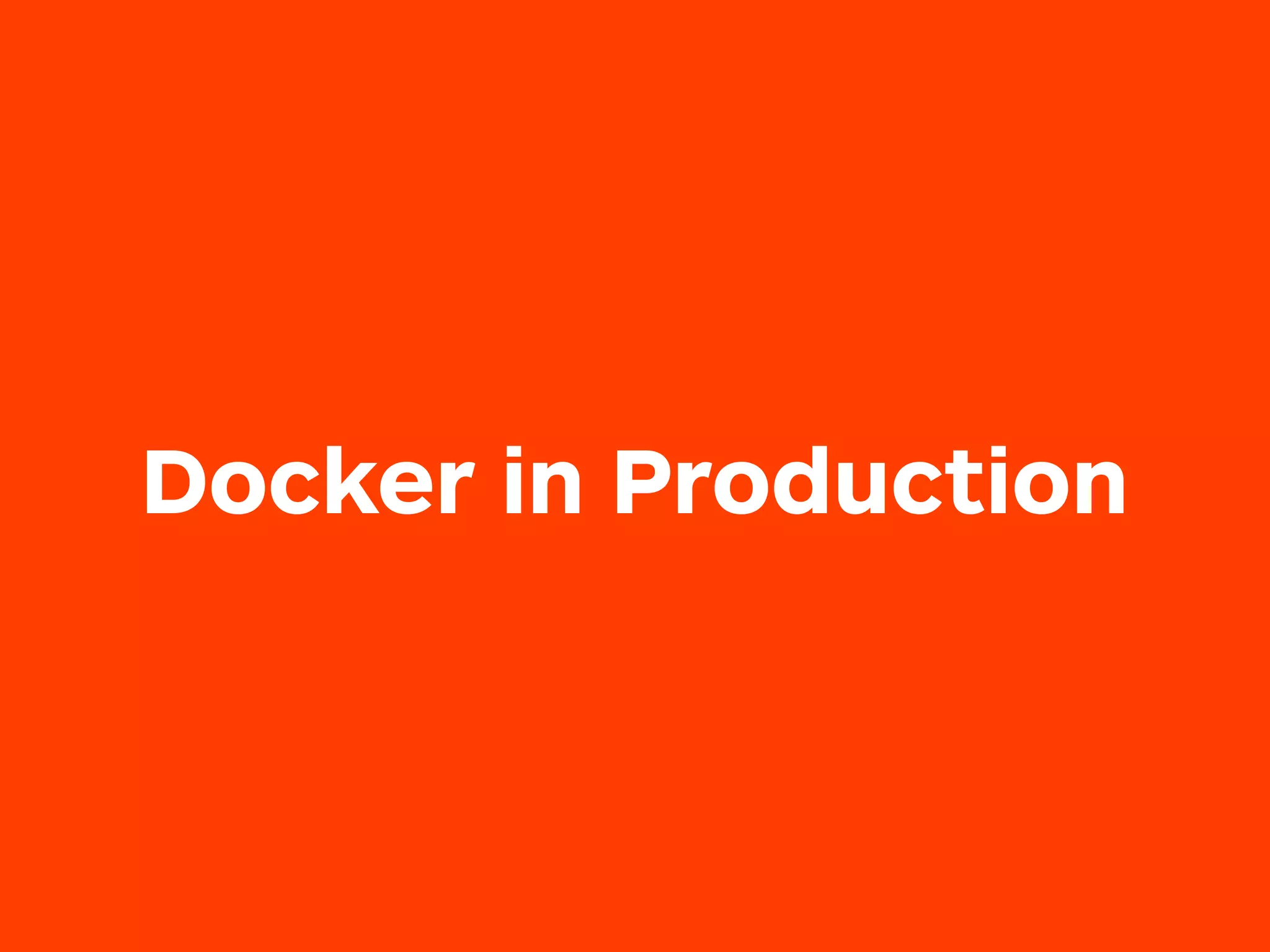 Docker in Production
 