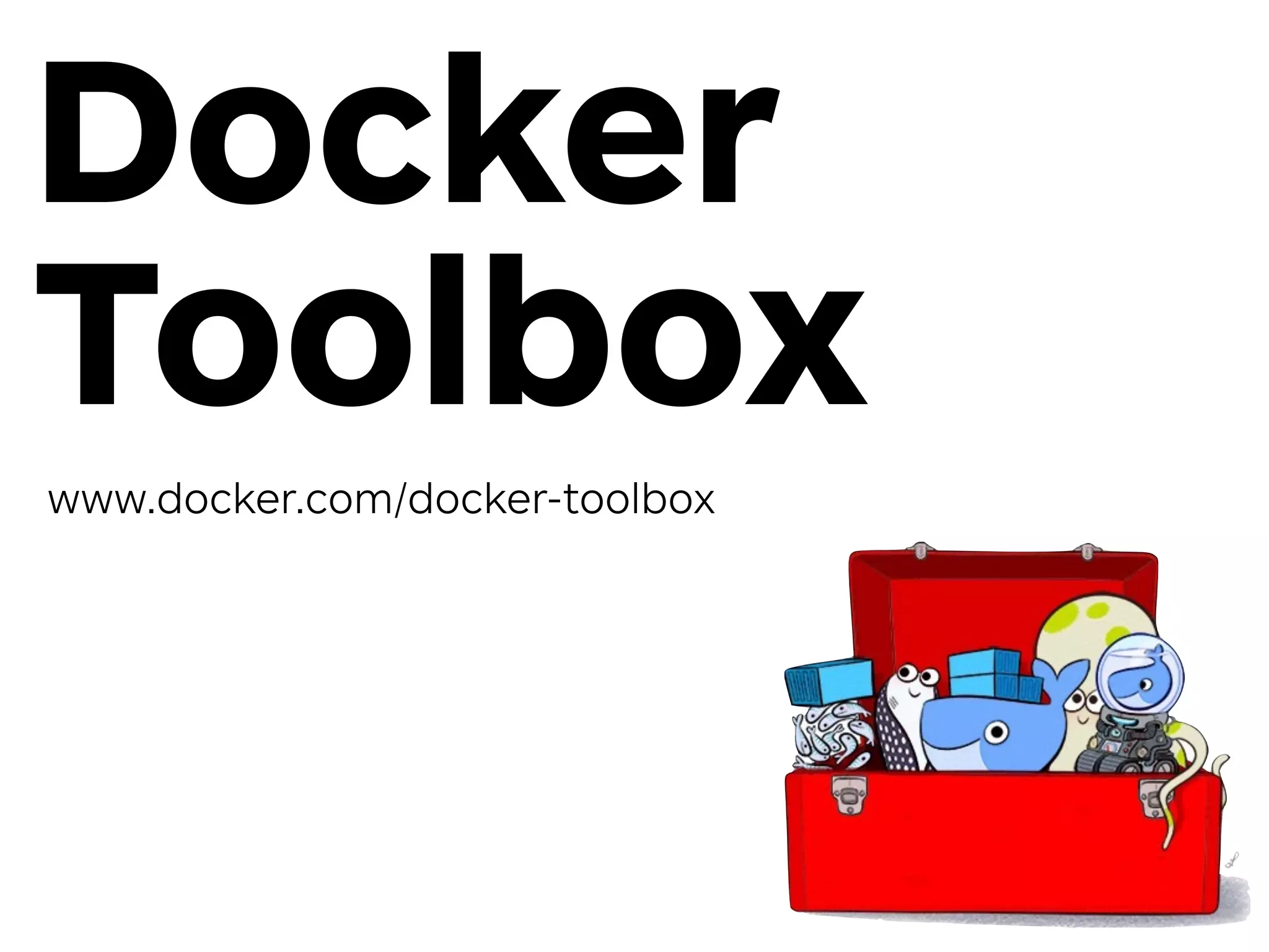 Docker
Toolbox
www.docker.com/docker-toolbox
 