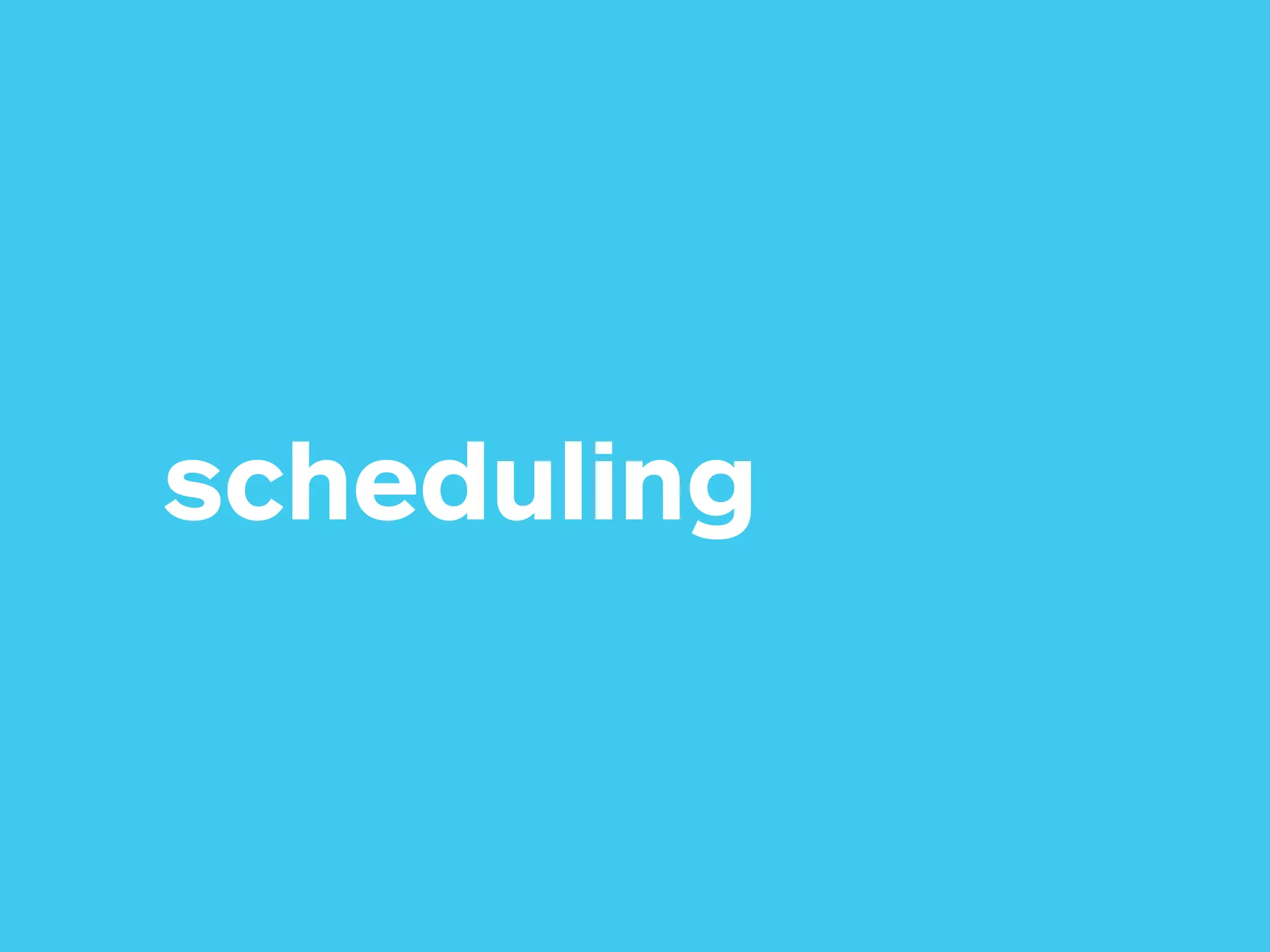 scheduling
 
