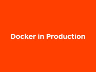 Docker in Production
 