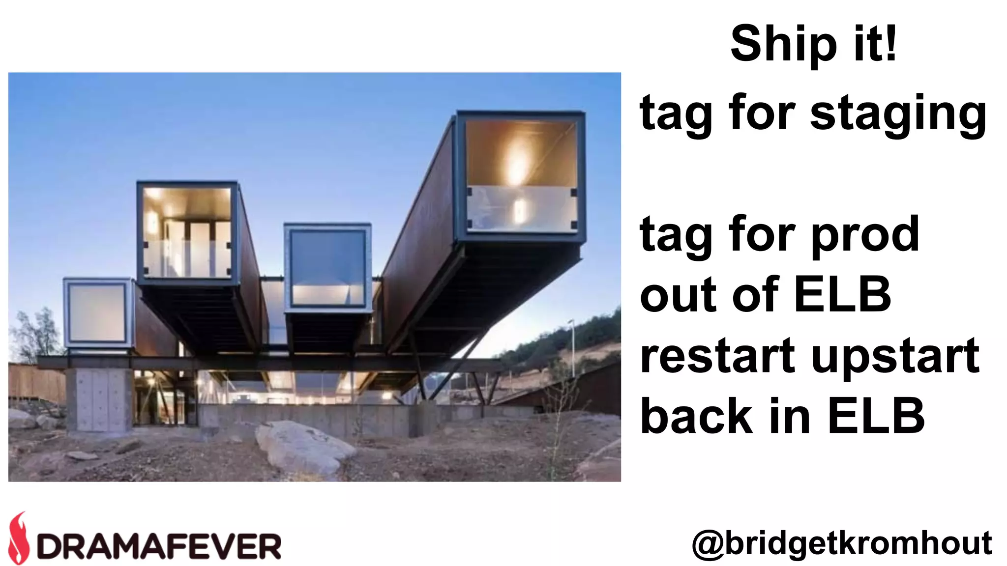 @bridgetkromhout
tag for staging
tag for prod
out of ELB
restart upstart
back in ELB
Ship it!
 