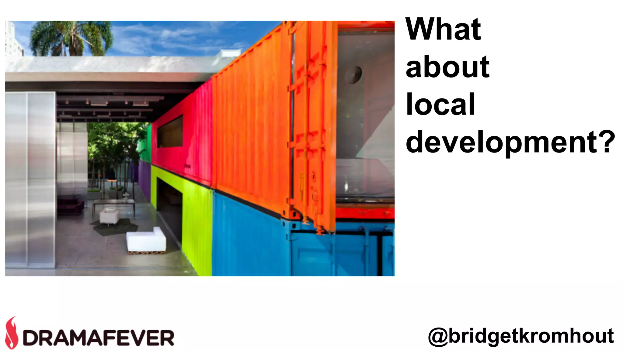 What
about
local
development?
@bridgetkromhout
 