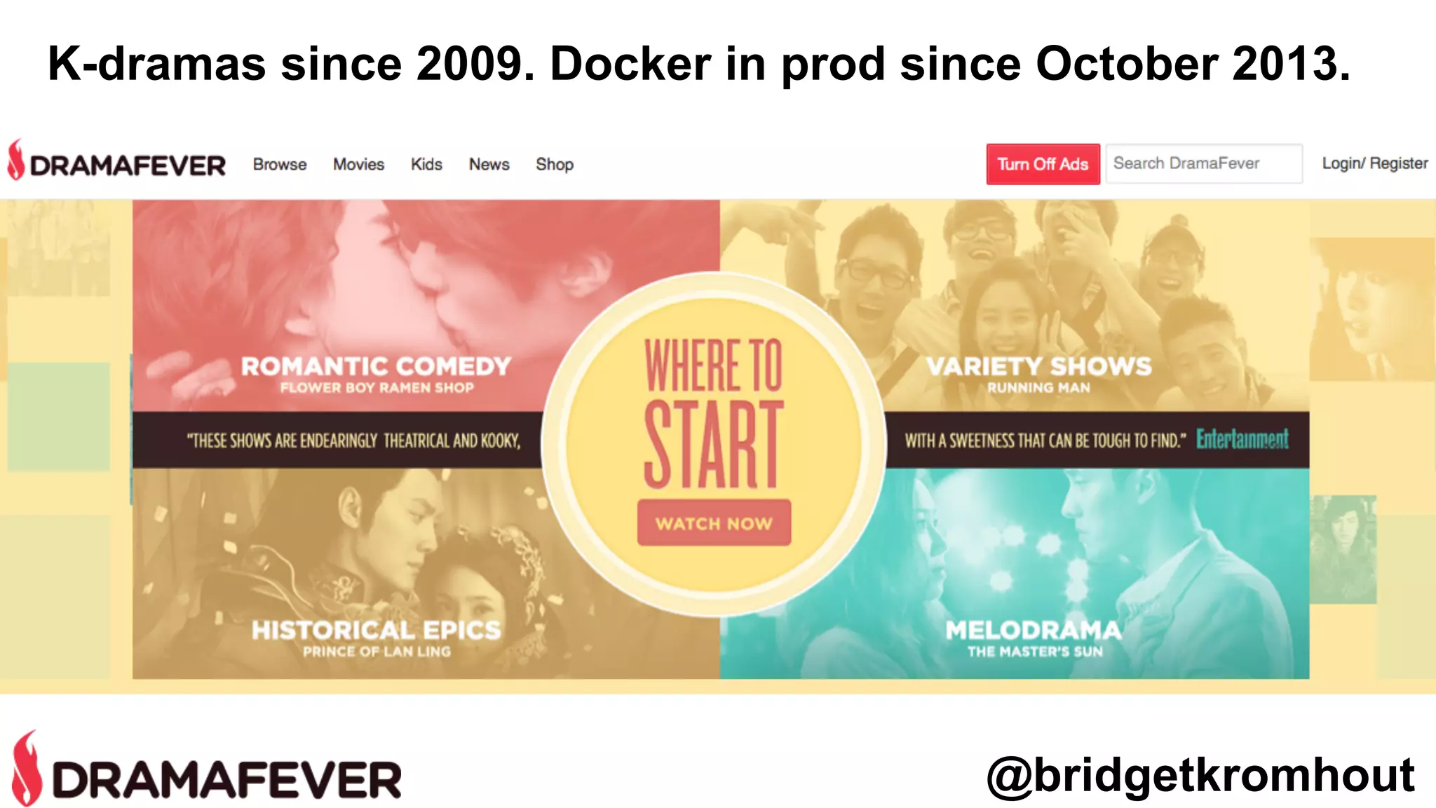 @bridgetkromhout
K-dramas since 2009. Docker in prod since October 2013.
 