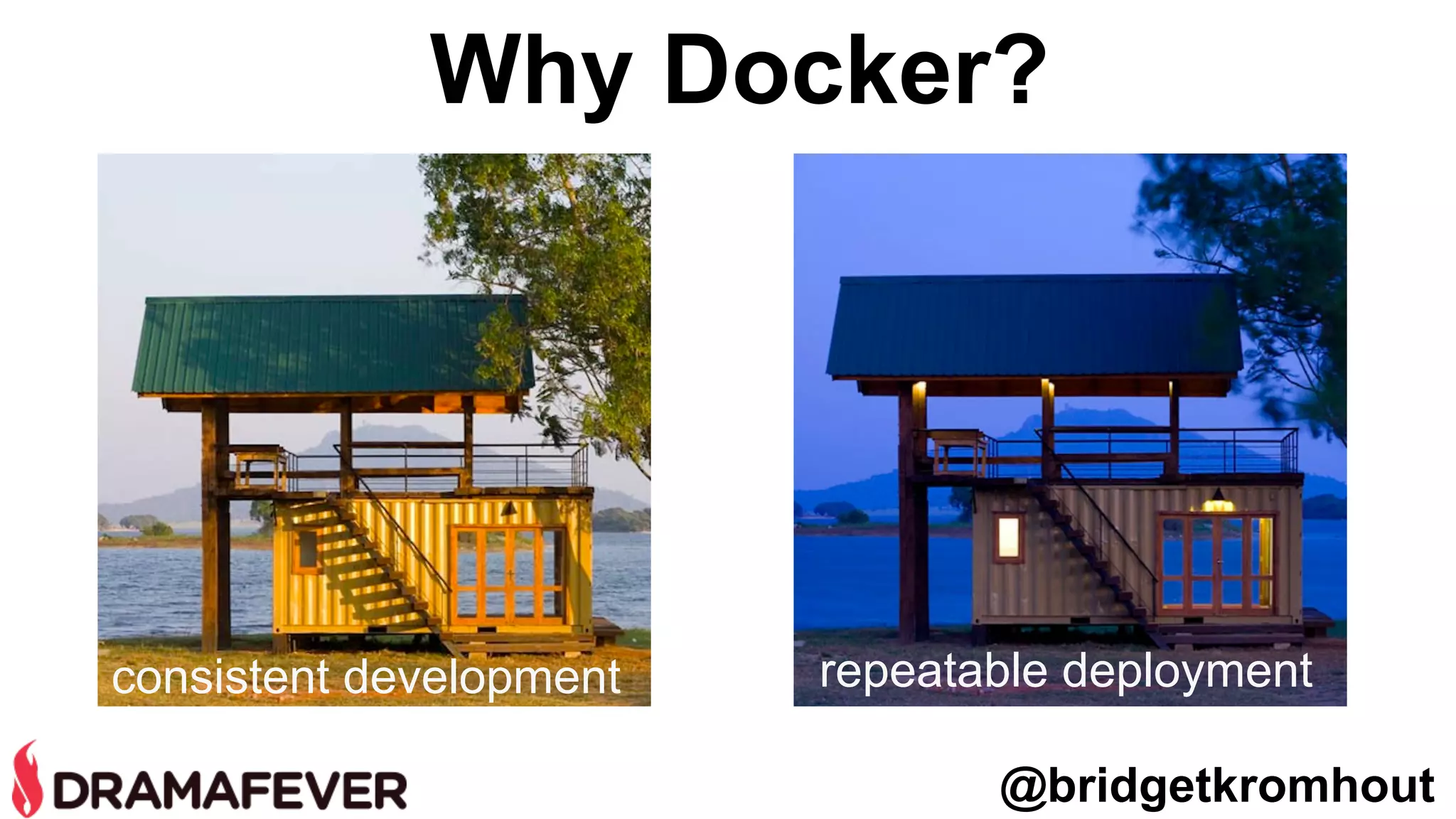 @bridgetkromhout
Why Docker?
consistent development repeatable deployment
 