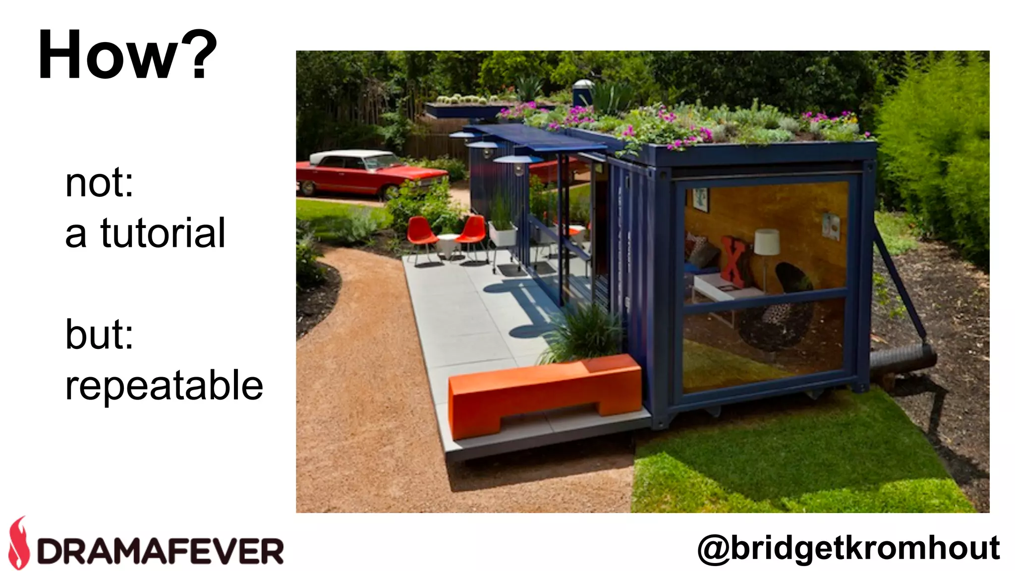 How?
not:
a tutorial
but:
repeatable
@bridgetkromhout
 