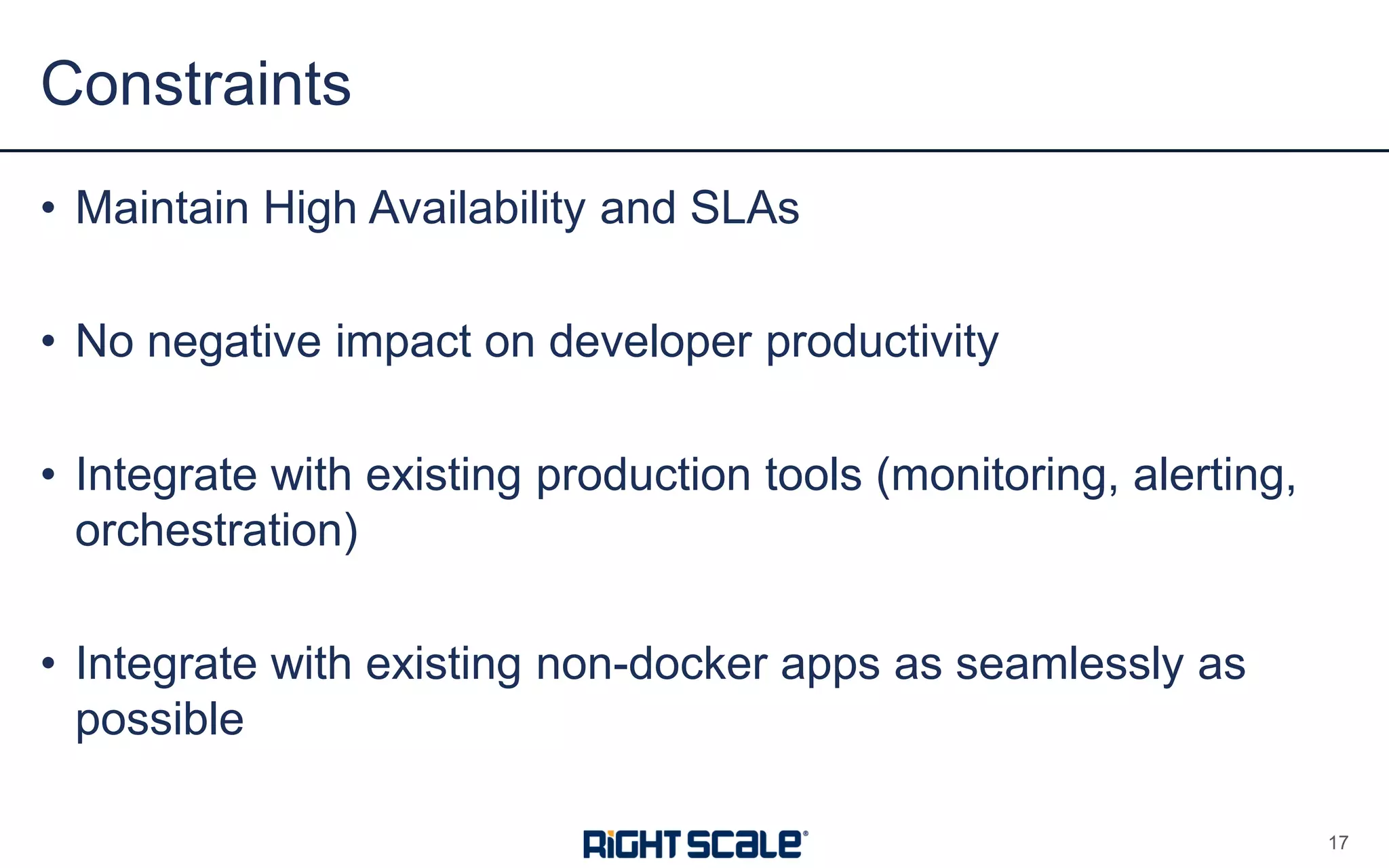 • Maintain High Availability and SLAs
• No negative impact on developer productivity
• Integrate with existing production tools (monitoring, alerting,
orchestration)
• Integrate with existing non-docker apps as seamlessly as
possible
Constraints
17
 