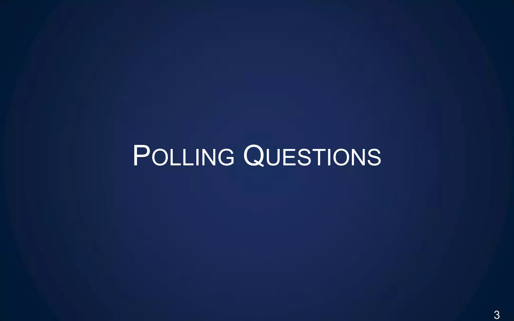 POLLING QUESTIONS
3
 
