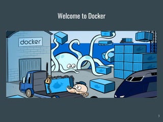 Welcome to Docker
3
 