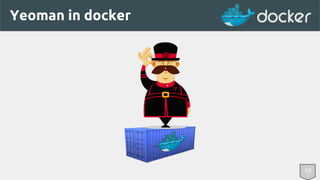 Yeoman in docker 
10 
 