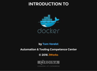INTRODUCTION TO
by Tom Verelst
Automation & Tooling Competence Center
© 2016 JWorks
 