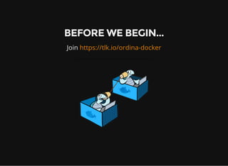 BEFORE WE BEGIN...
Join https://tlk.io/ordina-docker
 