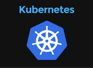 Kubernetes
 
