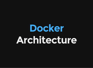 Docker
Architecture
 