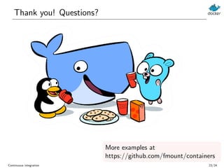 Thank you! Questions?
More examples at
https://github.com/fmount/containers
Continuous integration 23/24
 