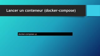 Lancer un conteneur (docker-compose)
docker-compose up
 