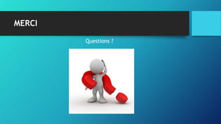 MERCI
Questions ?
 