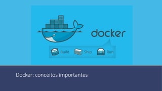 Docker: conceitos importantes
 