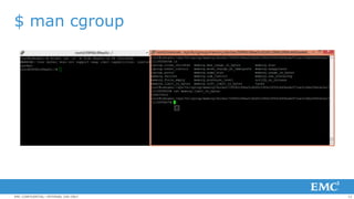 12EMC CONFIDENTIAL—INTERNAL USE ONLY
$ man cgroup
 