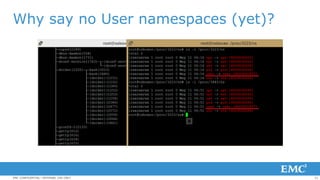 21EMC CONFIDENTIAL—INTERNAL USE ONLY
Why say no User namespaces (yet)?
 