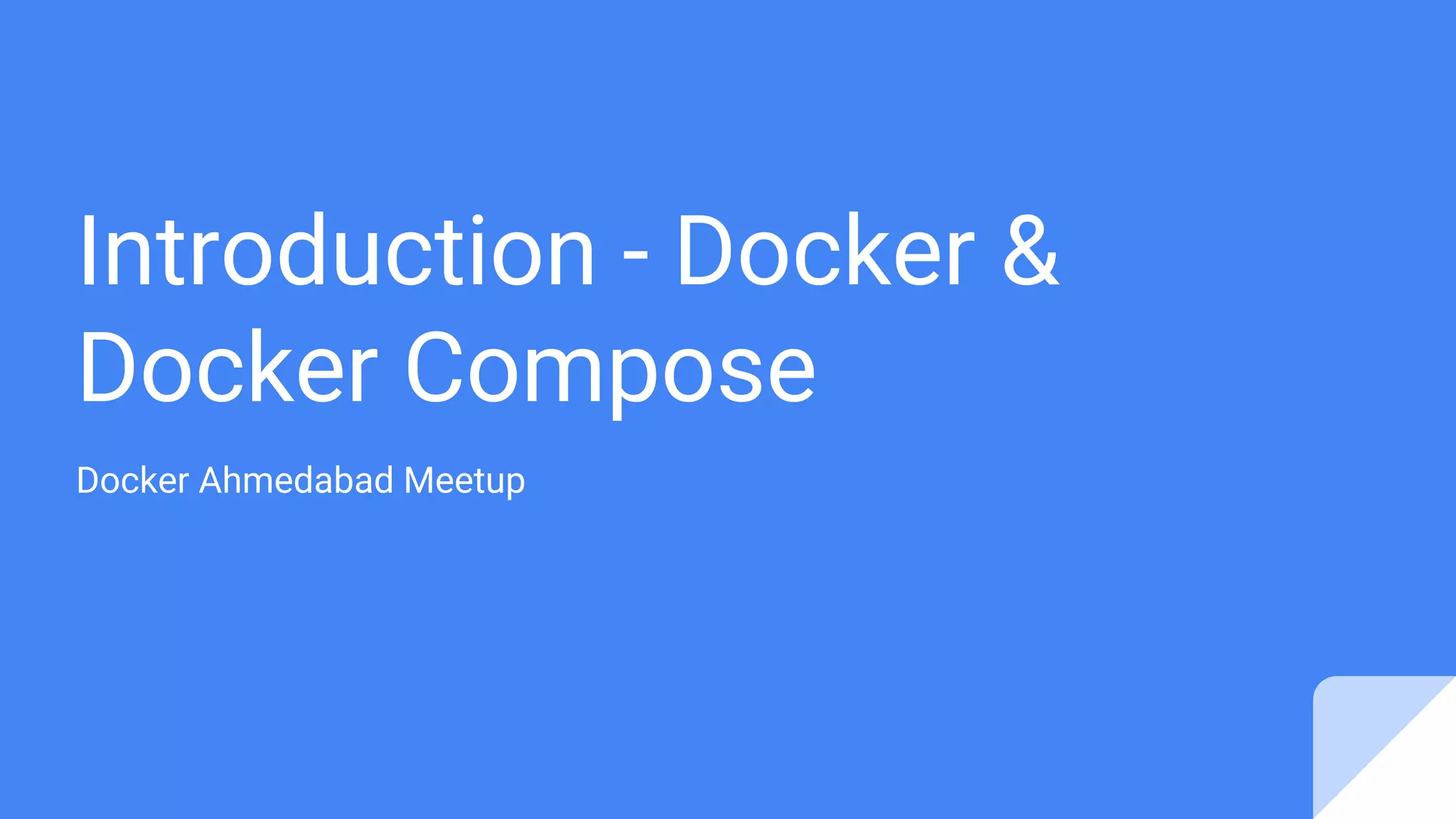 Introduction - Docker & Docker Compose Docker Ahmedabad Meetup 