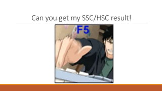 Can you get my SSC/HSC result!
 
