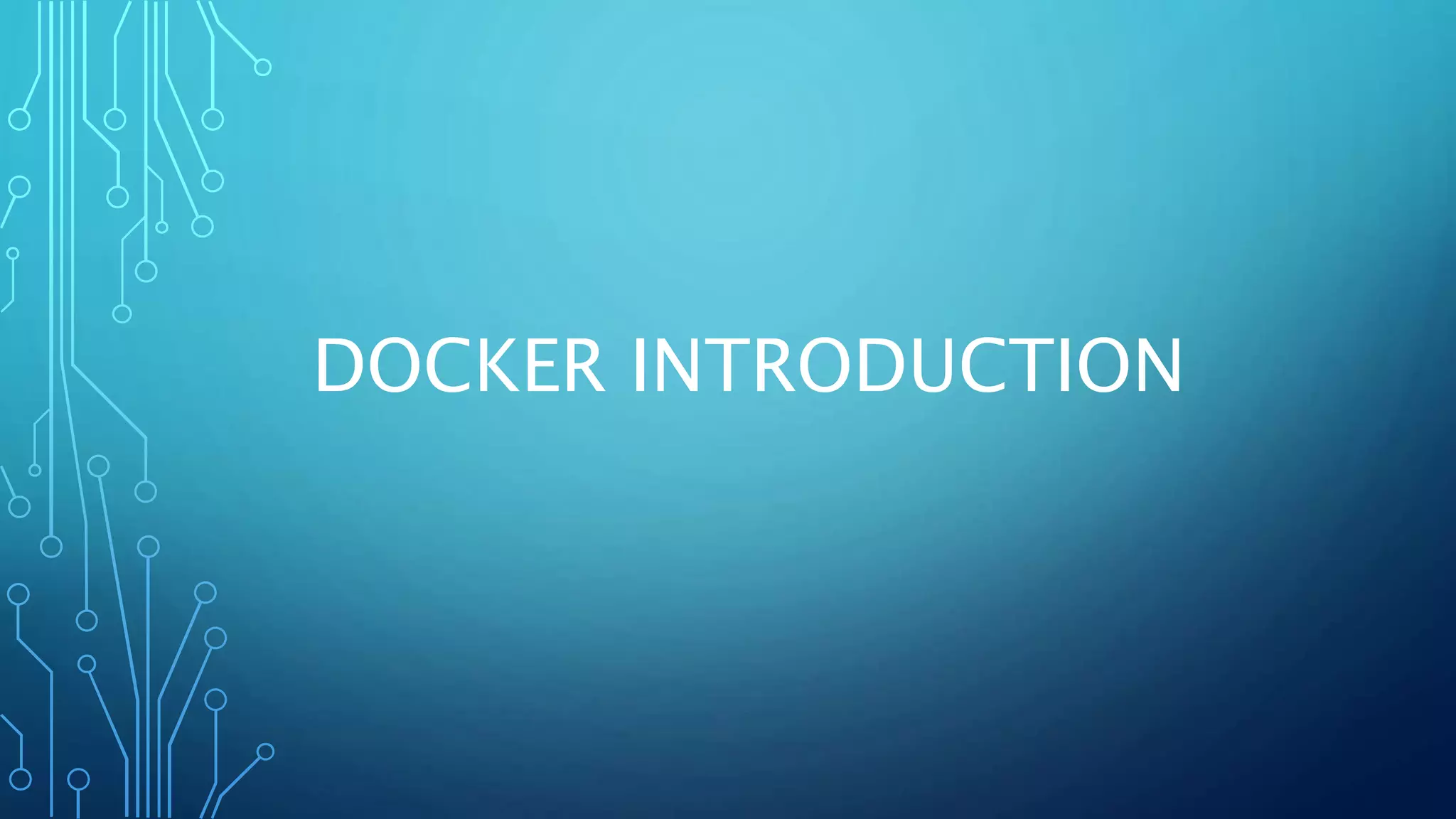 DOCKER INTRODUCTION
 