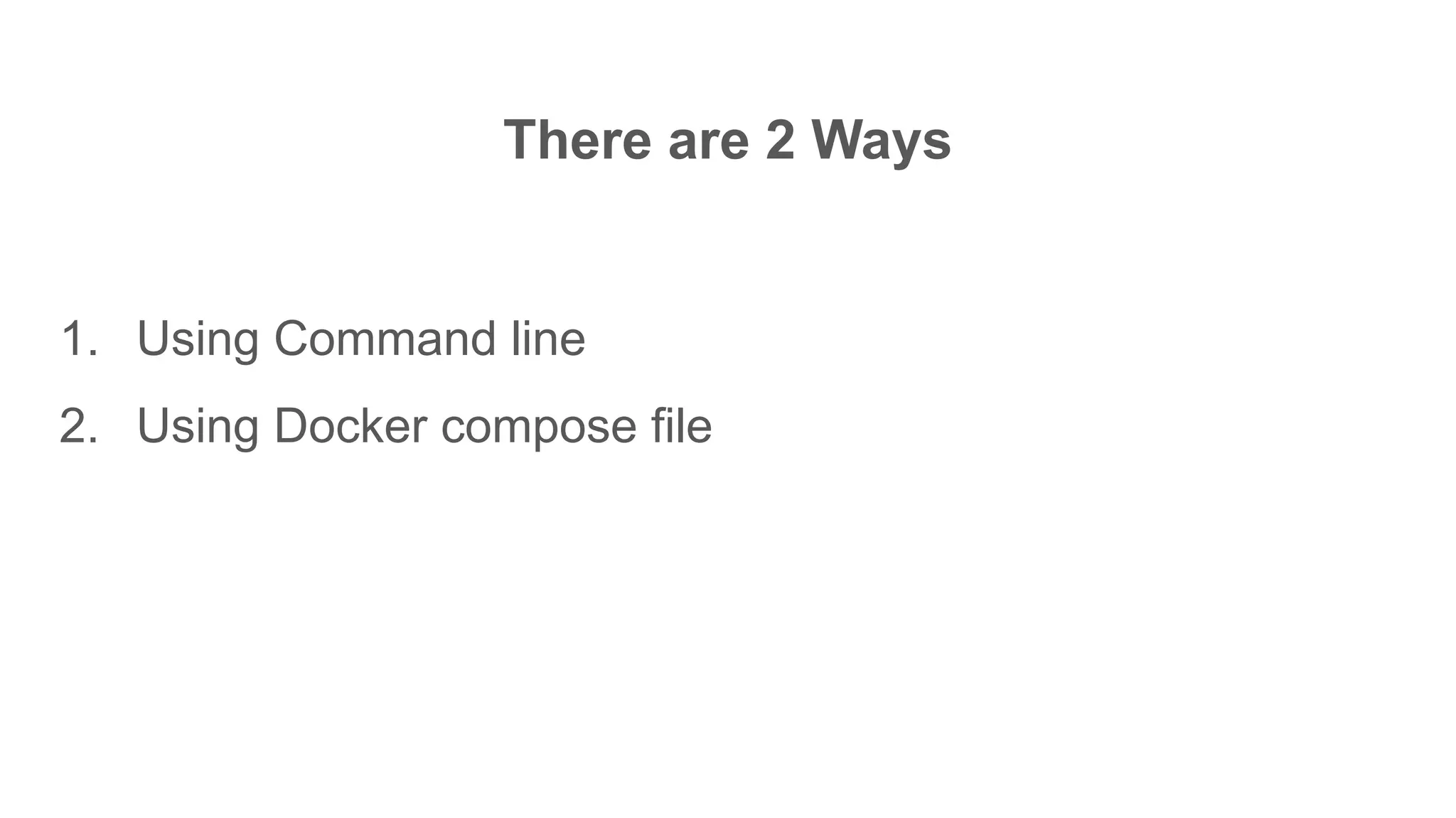 There are 2 Ways
1. Using Command line
2. Using Docker compose file
 