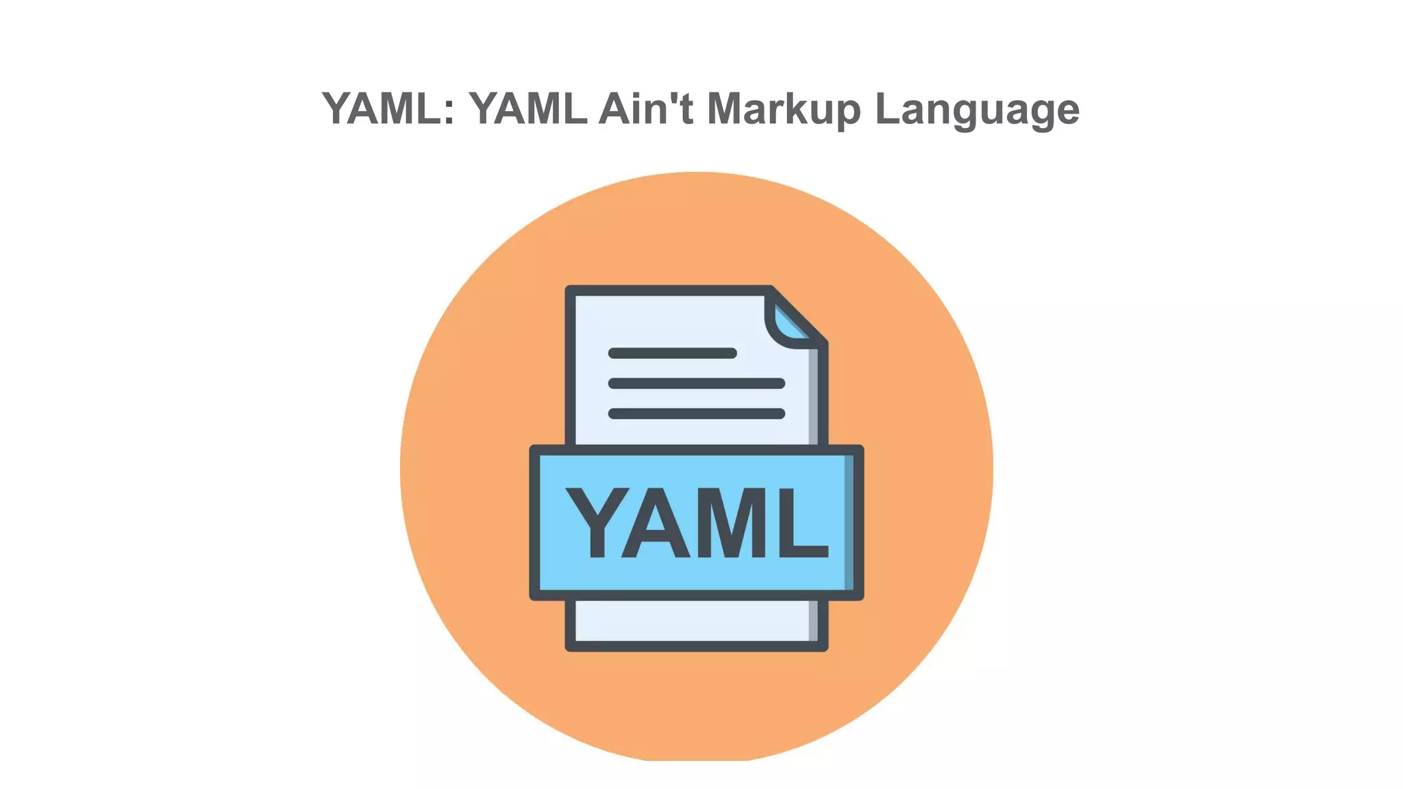 YAML: YAML Ain't Markup Language
 
