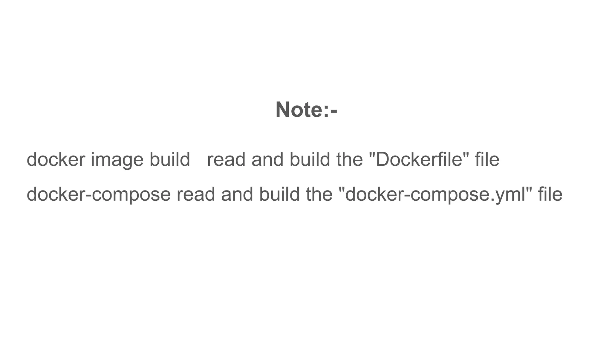 Note:-
docker image build read and build the "Dockerfile" file
docker-compose read and build the "docker-compose.yml" file
 