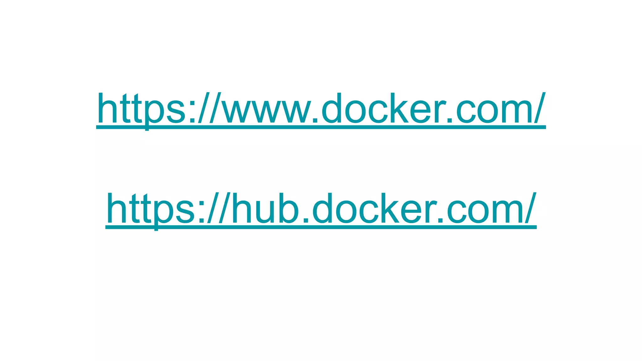 https://www.docker.com/
https://hub.docker.com/
 