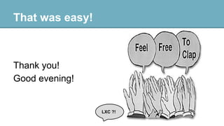 That was easy!

Thank you!
Good evening!

LXC ?!

 