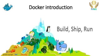 Docker introduction
@2020 copyright KalKey training
 