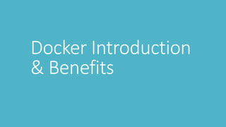 Docker Introduction
& Benefits
 